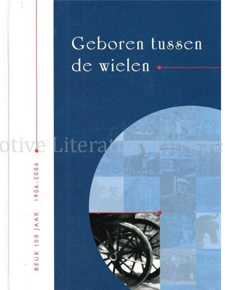 GEBOREN TUSSEN DE WIELEN, BEUK 100 JAAR 1906 - 2006