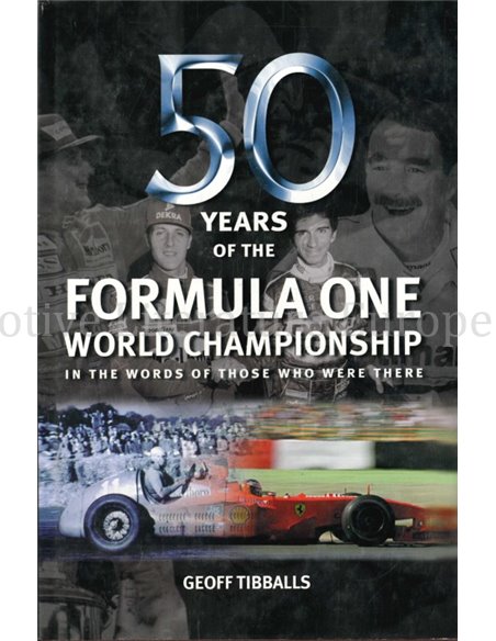 50 YEARS OF THE FORMULA ONE WORLD CHAMPIONSHIP IN THE WORDS OF THOSE WHO WERE THERE