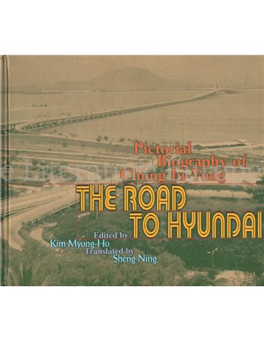 THE ROAD TO HYUNDAI, PICTORIAL BIOGRAPHY OF CHUNG JU-YUNG