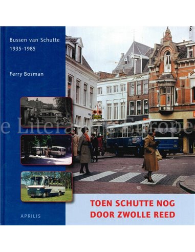 TOEN SCHUTTE NOG DOOR ZWOLLE REED (BUSSEN VAN SCHUTTE 1935 - 1985)