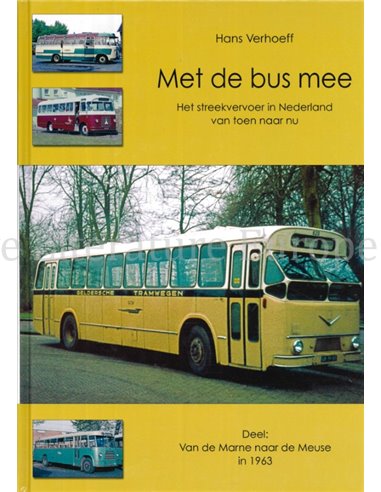 MET DE BUS MEE, HET STREEKVERVOER IN NEDERLAND VAN TOEN EN NU (DEEL 1: VAN DE MARNE NAAR DE MEUSE IN 1963