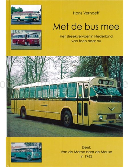 MET DE BUS MEE, HET STREEKVERVOER IN NEDERLAND VAN TOEN EN NU (DEEL 1: VAN DE MARNE NAAR DE MEUSE IN 1963