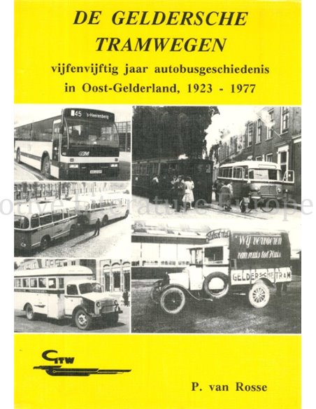 DE GELDERSCHE TRAMWEGEN, VIJFENENVIJFTIG JAAR AUTOBUSGESCHIEDENIS IN OOST-GELDERLAND 1923 - 1977